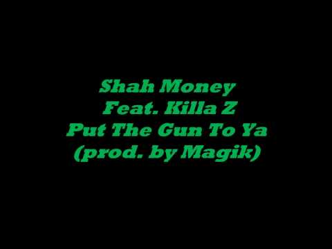 Shah Money Feat. Killa Z – Put The Gun To Ya (pro...