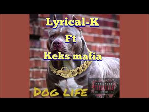 Lyrical k – Dog Life ft Keks Mafia