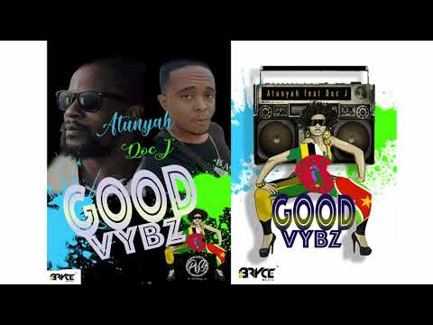 Atunyah feat Doc J – Good Vybz (Bouyon 2019)