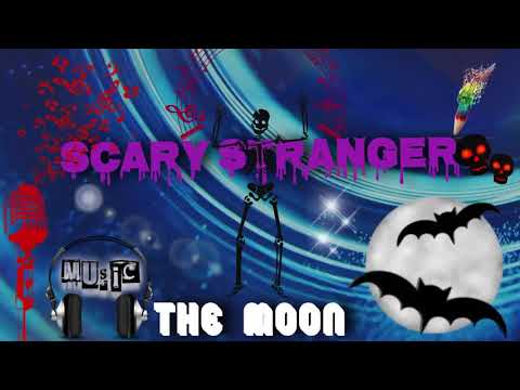 SCARY STRANGER – THE MOON