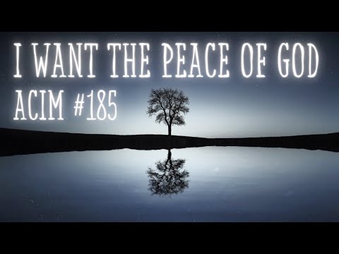 A COURSE IN MIRACLES Lesson 185 – I WANT THE PEAC...