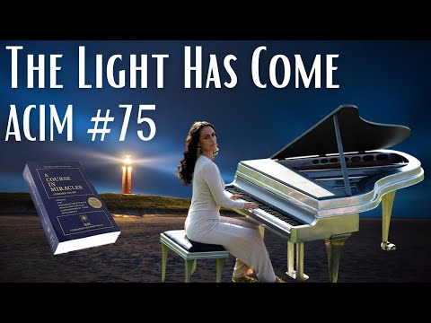 A Course in Miracles lesson #75 THE LIGHT HAS COME (ACI...